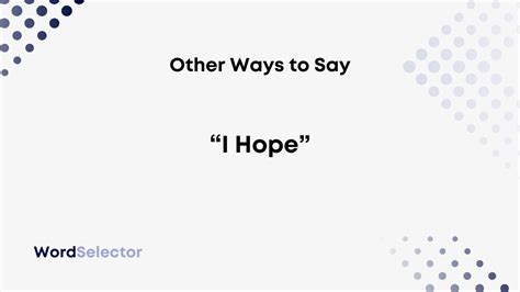 24 Other Ways to Say “I Hope” .